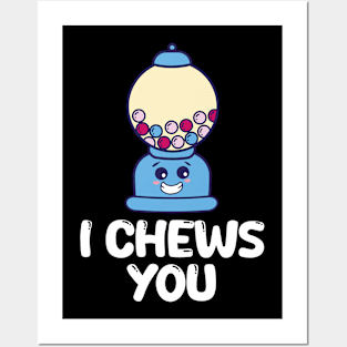 Chewing Gum Saying I Chews You Gift Posters and Art